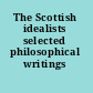 The Scottish idealists selected philosophical writings /