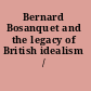 Bernard Bosanquet and the legacy of British idealism /