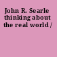 John R. Searle thinking about the real world /