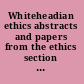 Whiteheadian ethics abstracts and papers from the ethics section of the philosophy group at the 6th International Whitehead Conference at the University of Salzburg, July 2006 /