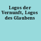 Logos der Vernunft, Logos des Glaubens