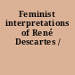 Feminist interpretations of René Descartes /