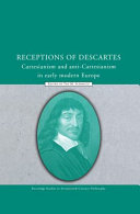 Receptions of Descartes Cartesianism and anti-Cartesianism in early modern Europe /