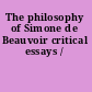The philosophy of Simone de Beauvoir critical essays /