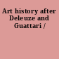 Art history after Deleuze and Guattari /