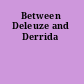 Between Deleuze and Derrida