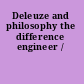 Deleuze and philosophy the difference engineer /