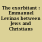 The exorbitant : Emmanuel Levinas between Jews and Christians /