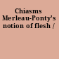 Chiasms Merleau-Ponty's notion of flesh /