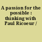 A passion for the possible : thinking with Paul Ricoeur /