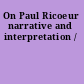 On Paul Ricoeur narrative and interpretation /