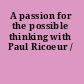 A passion for the possible thinking with Paul Ricoeur /