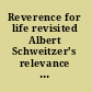 Reverence for life revisited Albert Schweitzer's relevance today /