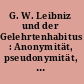 G. W. Leibniz und der Gelehrtenhabitus : Anonymität, pseudonymität, camouflage /