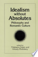 Idealism without absolutes philosophy and romantic culture /