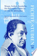 Wissen, Freiheit, Geschichte die Philosophie Fichtes im 19. und 20. Jahrhundert : Beiträge des Sechsten Internationalen Kongresses der Johann-Gottlieb-Fichte-Gesellschaft in Halle (Salle) vom 3. bis 7. Oktober 2006 /