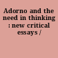 Adorno and the need in thinking : new critical essays /