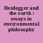 Heidegger and the earth : essays in environmental philosophy /