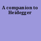 A companion to Heidegger