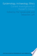 Epistemology, archaeology, ethics current investigations of Husserl's Corpus /