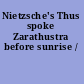 Nietzsche's Thus spoke Zarathustra before sunrise /