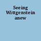 Seeing Wittgenstein anew