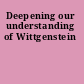 Deepening our understanding of Wittgenstein