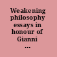 Weakening philosophy essays in honour of Gianni Vattimo /