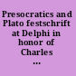 Presocratics and Plato festschrift at Delphi in honor of Charles Kahn : papers presented at the festschrift symposium in honor of Charles Kahn organized by the Hyele Institute for Comparative Studies European Cultural Center of Delphi, June 3rd-7th, 2009, Delphi, Greece /