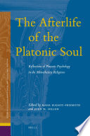 The afterlife of the Platonic soul reflections of Platonic psychology in the monotheistic religions /