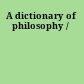 A dictionary of philosophy /