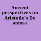 Ancient perspectives on Aristotle's De anima