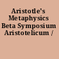 Aristotle's Metaphysics Beta Symposium Aristotelicum /