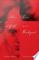 Ethics, love, and faith in Kierkegaard philosophical engagements /