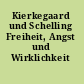 Kierkegaard und Schelling Freiheit, Angst und Wirklichkeit /