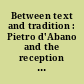 Between text and tradition : Pietro d'Abano and the reception of pseudo-Aristotle's Problemata physica in the middle ages /