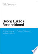 Georg Lukćs reconsidered : critical essays in politics, philosophy and aesthetics  /