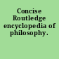 Concise Routledge encyclopedia of philosophy.