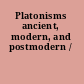 Platonisms ancient, modern, and postmodern /