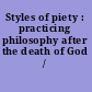 Styles of piety : practicing philosophy after the death of God /