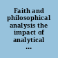 Faith and philosophical analysis the impact of analytical philosophy on the philosophy of religion /