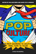 Introducing philosophy through pop culture from Socrates to South Park, Hume to House /