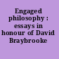 Engaged philosophy : essays in honour of David Braybrooke /