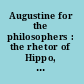 Augustine for the philosophers : the rhetor of Hippo, The confessions, and the continentals /