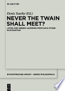 Never the twain shall meet? : Latins and Greeks learning from each other in Byzantium /