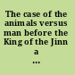 The case of the animals versus man before the King of the Jinn a translation from the Epistles of the brethren of purity /