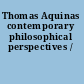 Thomas Aquinas contemporary philosophical perspectives /