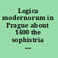 Logica modernorum in Prague about 1400 the sophistria disputation 'Quoniam quatuor' (MS Cracow, Jagiellonian Library 686, FF. 1RA-79RB), with a partial reconstruction of Thomas of Cleve's Logica /