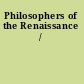 Philosophers of the Renaissance /