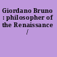 Giordano Bruno : philosopher of the Renaissance /